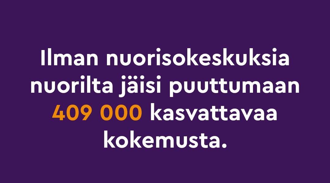 Ilman nuorisokeskuksia nuorilta jäsi puuttumaan 409 000 kasvattavaa kokemusta.